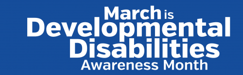 March is national Developmental Disabilities Awareness Month